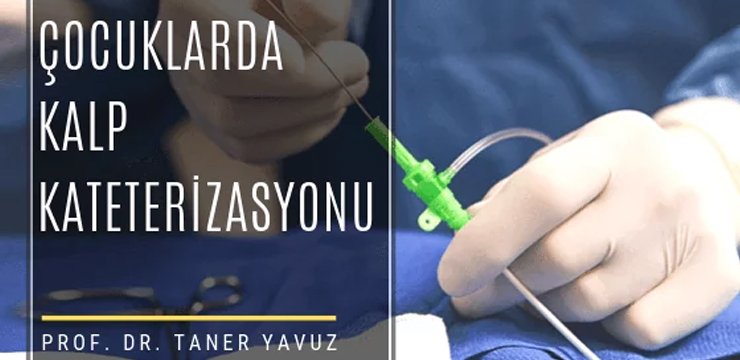 Çocuklarda Kalp Kateterizasyonu